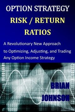 portada Option Strategy Risk / Return Ratios: A Revolutionary New Approach to Optimizing, Adjusting, and Trading Any Option Income Strategy