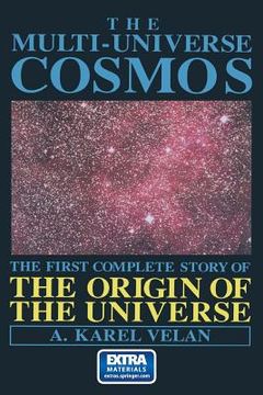 portada The Multi-Universe Cosmos: The First Complete Story of the Origin of the Universe (en Inglés)
