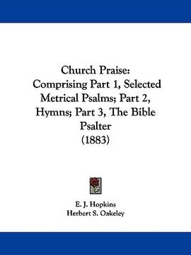 portada church praise: comprising part 1, selected metrical psalms; part 2, hymns; part 3, the bible psalter (1883) (in English)