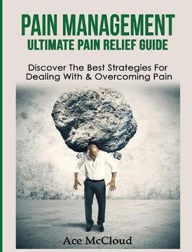 portada Pain Management: Ultimate Pain Relief Guide: Discover The Best Strategies For Dealing With & Overcoming Pain