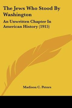 portada the jews who stood by washington: an unwritten chapter in american history (1915) (en Inglés)