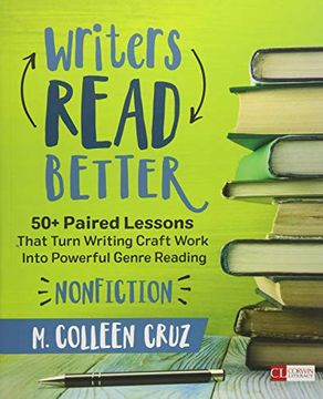 portada Writers Read Better: Nonfiction: 50+ Paired Lessons That Turn Writing Craft Work Into Powerful Genre Reading (Corwin Literacy) (en Inglés)