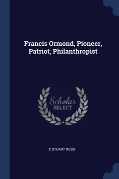 portada Francis Ormond, Pioneer, Patriot, Philanthropist