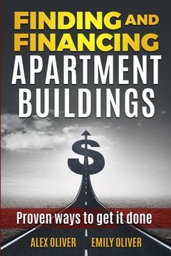 portada Finding and Financing Apartment Buildings: Proven Ways to Get It Done (en Inglés)