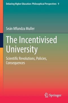 portada The Incentivised University: Scientific Revolutions, Policies, Consequences (en Inglés)