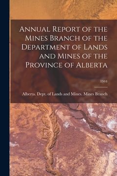 portada Annual Report of the Mines Branch of the Department of Lands and Mines of the Province of Alberta; 1944 (in English)