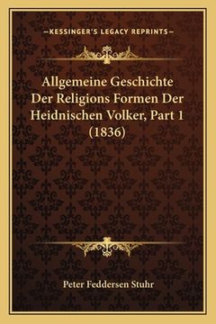 portada Allgemeine Geschichte Der Religions Formen Der Heidnischen Volker, Part 1 (1836) (en Alemán)