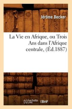 portada La Vie En Afrique, Ou Trois ANS Dans l'Afrique Centrale, (Éd.1887) (en Francés)