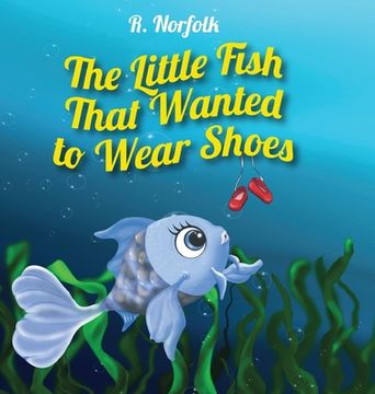 portada The Little Fish That Wanted To Wear Shoes (en Inglés)