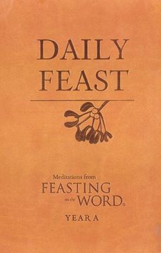 portada Daily Feast: Meditations from Feasting on the Word, Year A