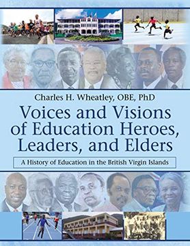 portada Voices and Visions of Education Heroes, Leaders, and Elders: A History of Education in the British Virgin Islands (en Inglés)