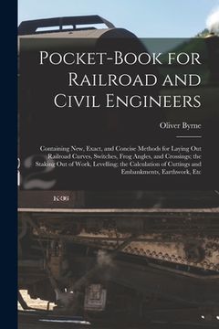 portada Pocket-Book for Railroad and Civil Engineers: Containing New, Exact, and Concise Methods for Laying Out Railroad Curves, Switches, Frog Angles, and Cr (en Inglés)