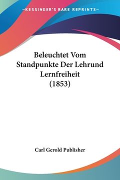 portada Beleuchtet Vom Standpunkte Der Lehrund Lernfreiheit (1853) (en Alemán)