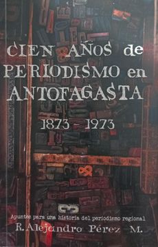 portada Cien años de periodismo en Antofagasta (1873-1973)