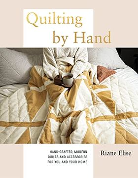 portada Quilting by Hand: Hand-Crafted, Modern Quilts and Accessories for you and Your Home (en Inglés)