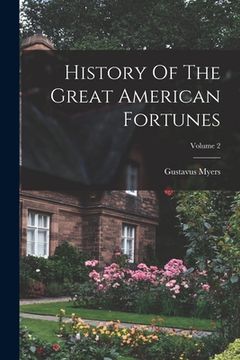 portada History Of The Great American Fortunes; Volume 2 (en Inglés)