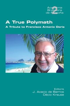 portada A True Polymath: A Tribute to Francisco Antonio Doria (en Inglés)