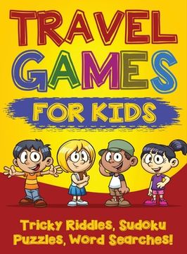portada Travel Games for Kids: Tricky & Difficult Riddles, Sudoku Puzzles and Word Searches! (Airplane Activites & Car Games for Kids Ages 5-10)