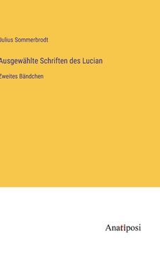 portada Ausgewählte Schriften des Lucian: Zweites Bändchen (en Alemán)