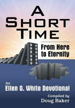 portada A Short Time: From Here to Eternity: An Ellen G. White Devotional (en Inglés)