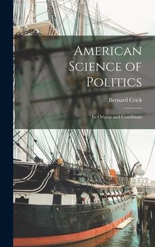 portada American Science of Politics: Its Origins and Conditions (en Inglés)
