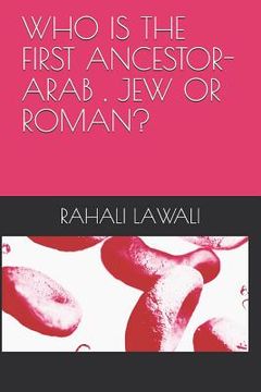 portada Who Is the First Ancestor-Arab, Jew or Roman? (in English)