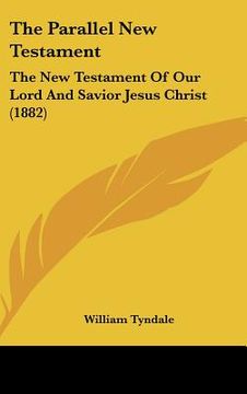 portada the parallel new testament: the new testament of our lord and savior jesus christ (1882) (en Inglés)