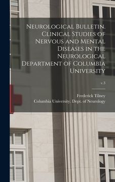 portada Neurological Bulletin. Clinical Studies of Nervous and Mental Diseases in the Neurological Department of Columbia University; v.3 (in English)