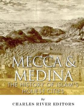 portada Mecca and Medina: The History of Islam's Holiest Cities 
