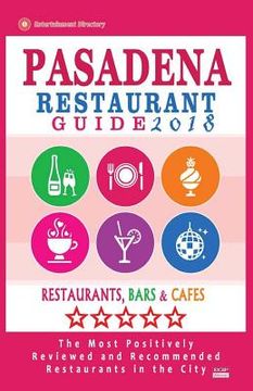 portada Pasadena Restaurant Guide 2018: Best Rated Restaurants in Pasadena, California - 500 Restaurants, Bars and Cafés recommended for Visitors, 2018 (en Inglés)