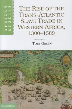 portada The Rise of the Trans-Atlantic Slave Trade in Western Africa, 1300 1589 (African Studies) (in English)