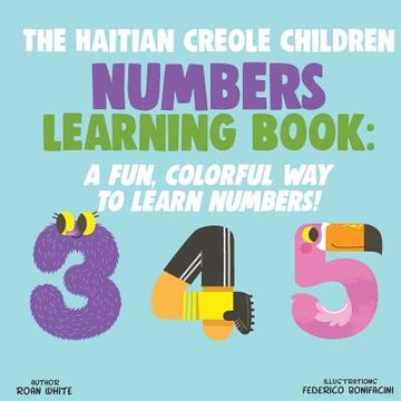 portada The Haitian Creole Children Numbers Learning Book: A Fun, Colorful way to Learn Numbers! (in English)