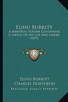 portada elihu burritt: a memorial volume containing a sketch of his life and labors (1879) (en Inglés)