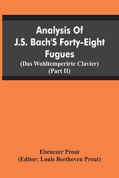 portada Analysis Of J.S. Bach'S Forty-Eight Fugues (Das Wohltemperirte Clavier) (Partii) (en Inglés)