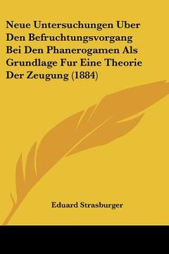 portada Neue Untersuchungen Uber Den Befruchtungsvorgang Bei Den Phanerogamen Als Grundlage Fur Eine Theorie Der Zeugung (1884) (en Alemán)