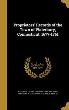 portada Proprietors' Records of the Town of Waterbury, Connecticut, 1677-1761 (en Inglés)