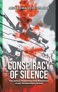 portada Conspiracy of Silence: Deception, Hypocrisy, and Bloodshed Under Muhammadu Buhari (en Inglés)