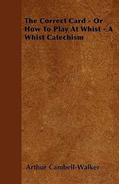 portada the correct card - or how to play at whist - a whist catechism