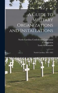portada A Guide to Military Organizations and Installations: North Carolina, 1861-1865 (en Inglés)