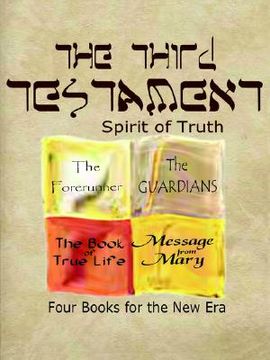 portada the third testament-spirit of truth: the forerunner, the guardian, the book of true life, message from mary (in English)