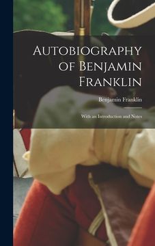 portada Autobiography of Benjamin Franklin; With an Introduction and Notes (in English)