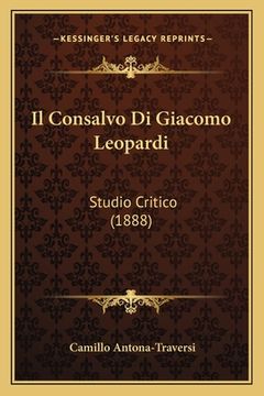 portada Il Consalvo Di Giacomo Leopardi: Studio Critico (1888) (en Italiano)