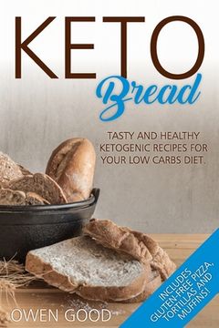 portada Keto Bread: Tasty and Healty Ketogenic Recipes for Your Low Carbs Diet. Includes Gluten-Free Pizza, Tortillas and Muffins! (en Inglés)