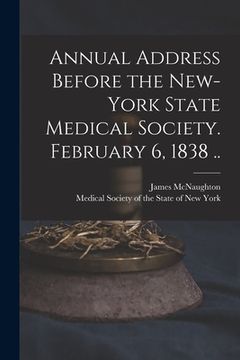 portada Annual Address Before the New-York State Medical Society. February 6, 1838 .. (in English)