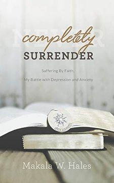 portada Completely Surrender: Suffering by Faith, my Battle With Depression and Anxiety (in English)