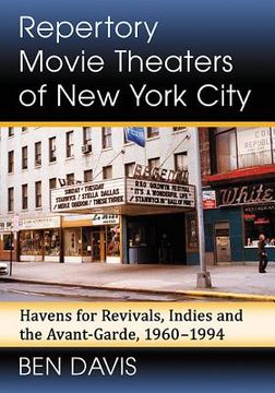 portada Repertory Movie Theaters of New York City: Havens for Revivals, Indies and the Avant-Garde, 1960-1994 (en Inglés)