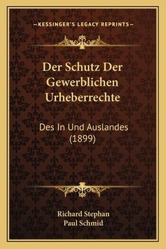 portada Der Schutz Der Gewerblichen Urheberrechte: Des In Und Auslandes (1899) (in German)