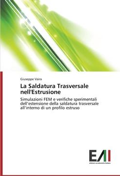 portada La Saldatura Trasversale nell'Estrusione: Simulazioni FEM e verifiche sperimentali dell'estensione della saldatura trasversale all'interno di un profilo estruso