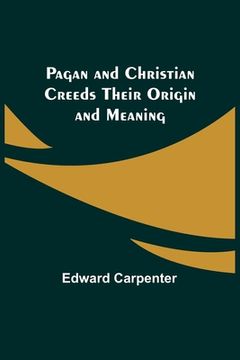 portada Pagan and Christian Creeds Their Origin and Meaning (en Inglés)