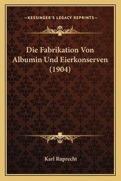 portada Die Fabrikation Von Albumin Und Eierkonserven (1904) (en Alemán)